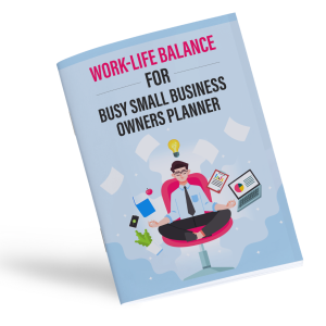 Work-Life Balance Planner For Busy Small Business Owners